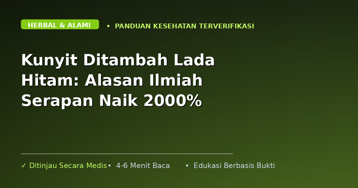 Kunyit Ditambah Lada Hitam: Alasan Ilmiah Serapan Naik 2000%