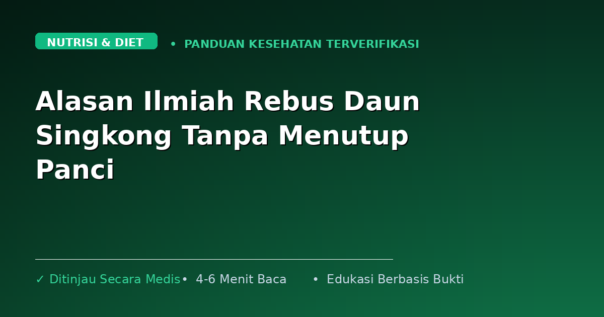 Alasan Ilmiah Rebus Daun Singkong Tanpa Menutup Panci