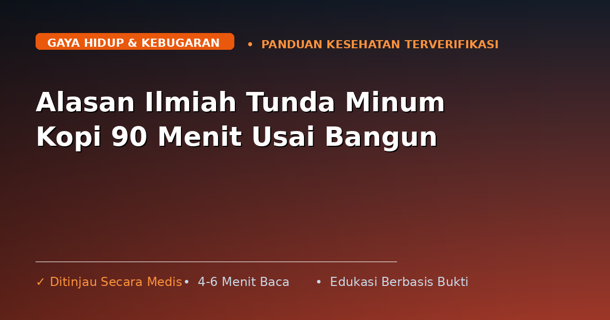 Alasan Ilmiah Tunda Minum Kopi 90 Menit Usai Bangun