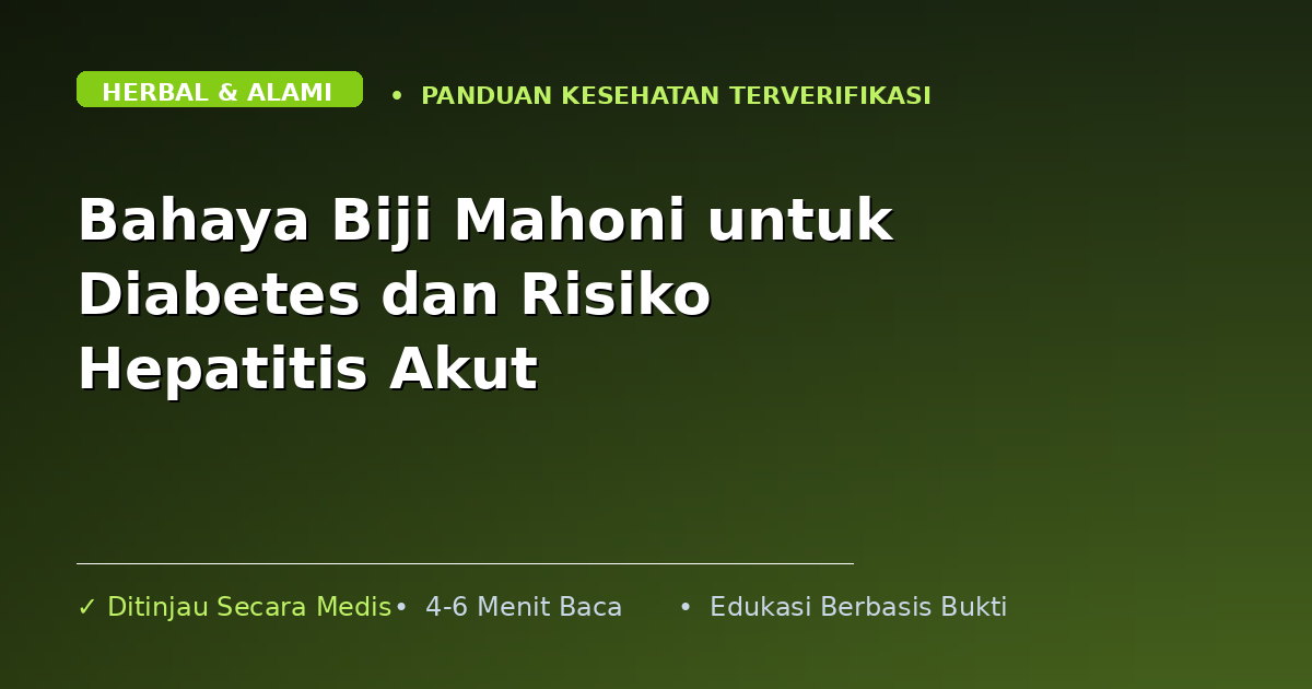 Bahaya Biji Mahoni untuk Diabetes dan Risiko Hepatitis Akut
