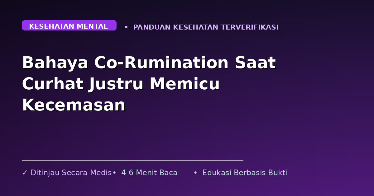Bahaya Co-Rumination Saat Curhat Justru Memicu Kecemasan