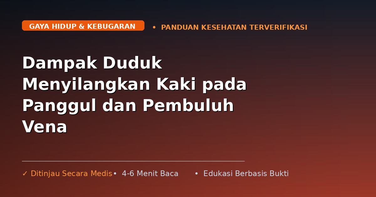 Dampak Duduk Menyilangkan Kaki pada Panggul dan Pembuluh Vena