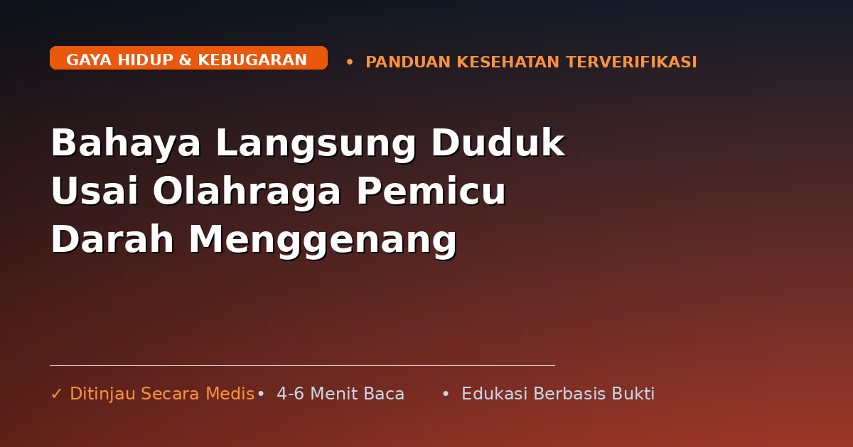 Bahaya Langsung Duduk Usai Olahraga Pemicu Darah Menggenang