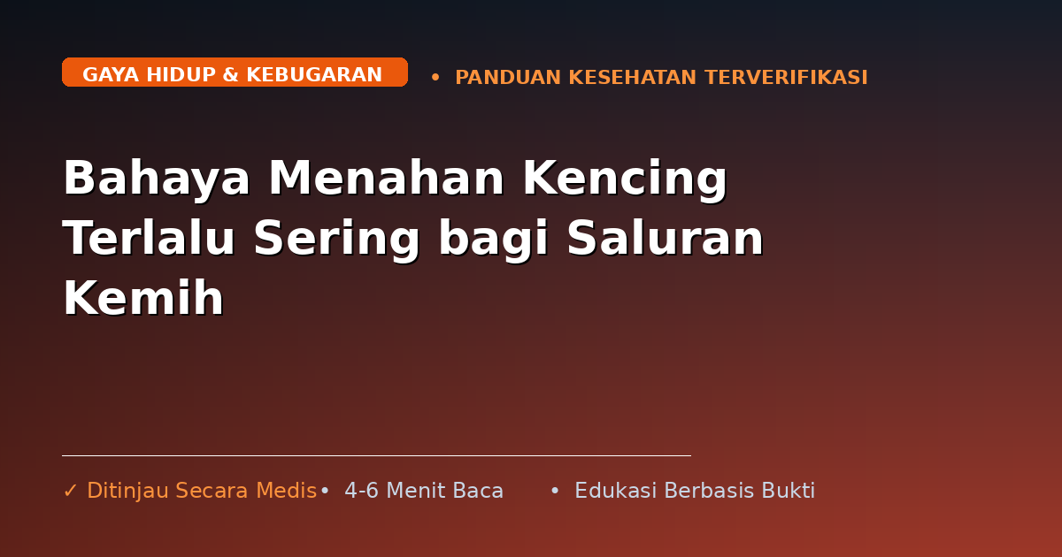Bahaya Menahan Kencing Terlalu Sering bagi Saluran Kemih