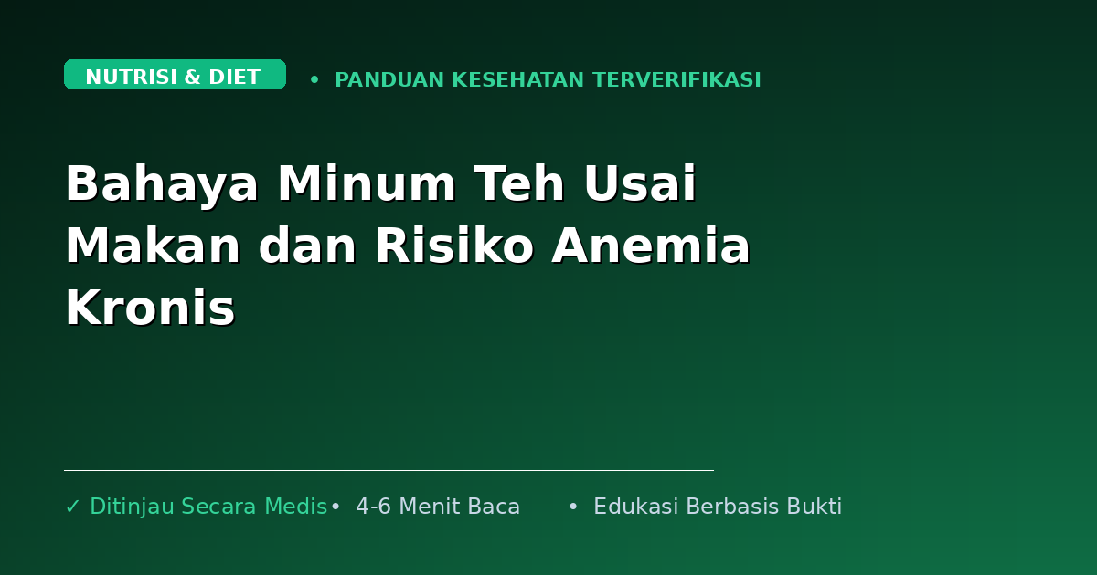 Bahaya Minum Teh Usai Makan dan Risiko Anemia Kronis