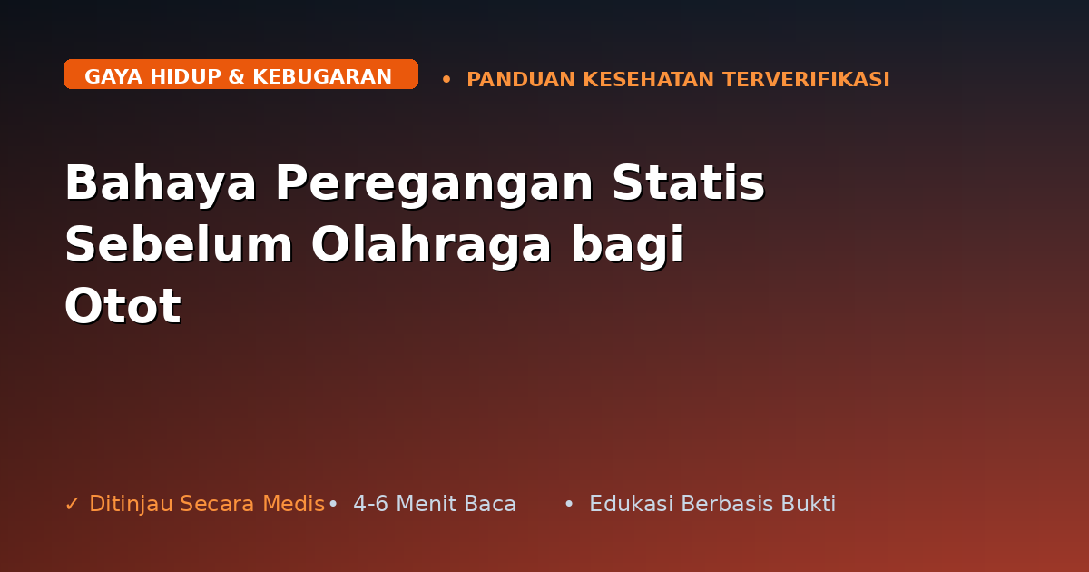 Bahaya Peregangan Statis Sebelum Olahraga bagi Otot