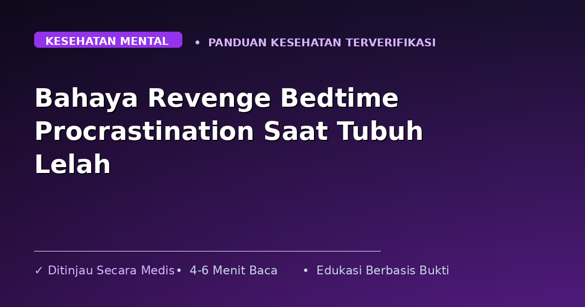 Bahaya Revenge Bedtime Procrastination Saat Tubuh Lelah