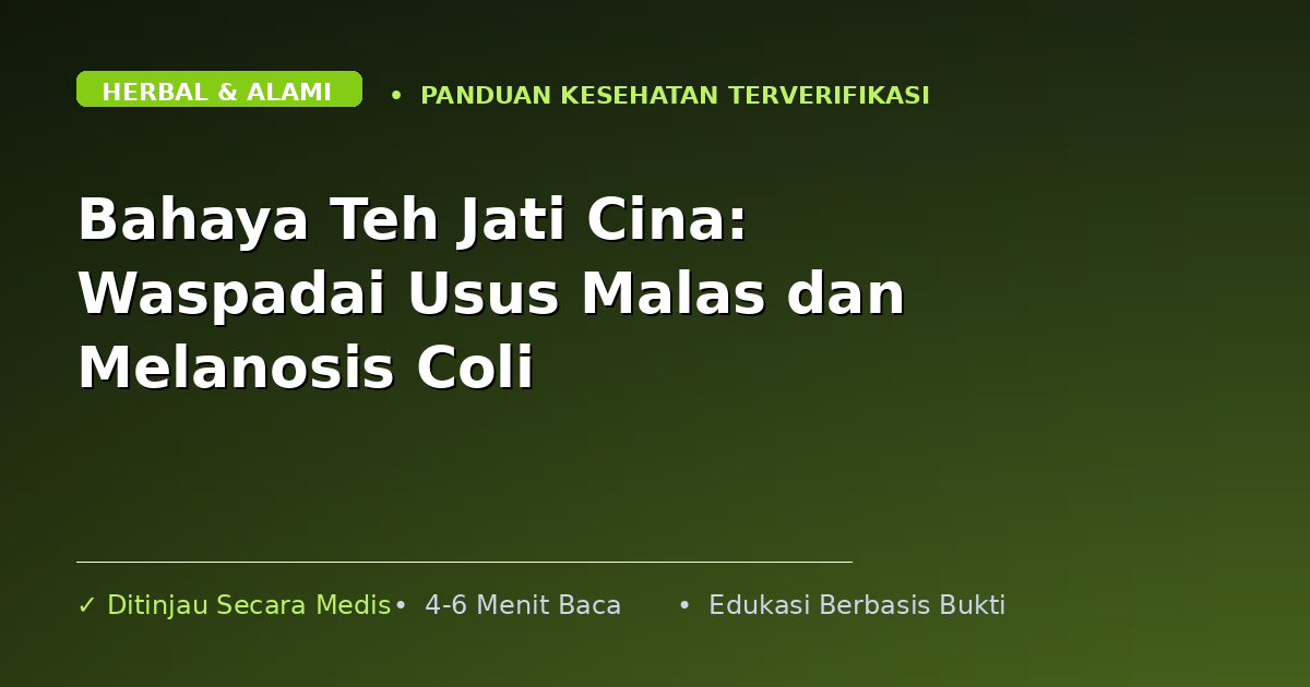 Bahaya Teh Jati Cina: Waspadai Usus Malas dan Melanosis Coli