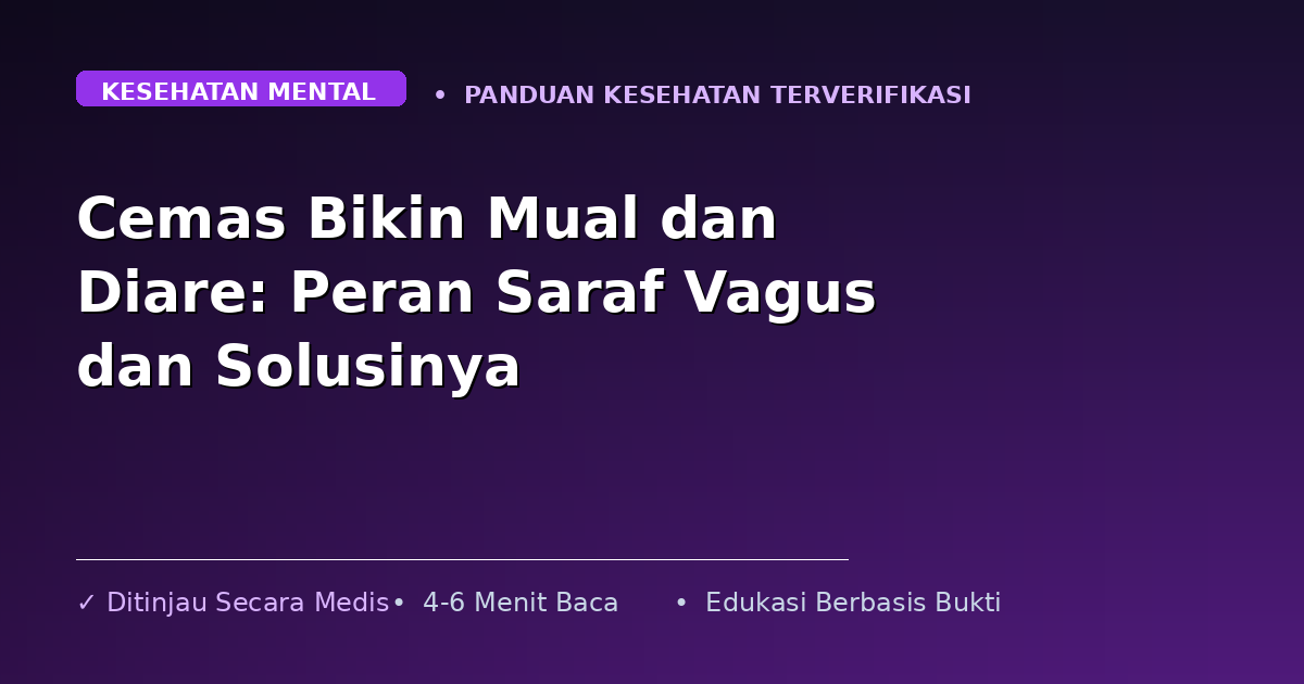 Cemas Bikin Mual dan Diare: Peran Saraf Vagus dan Solusinya