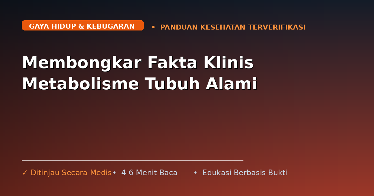 Membongkar Fakta Klinis Metabolisme Tubuh Alami