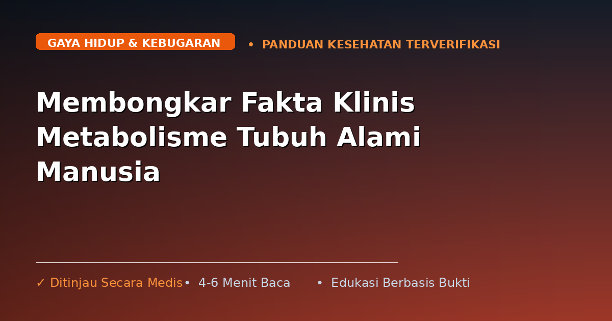 Membongkar Fakta Klinis Metabolisme Tubuh Alami Manusia