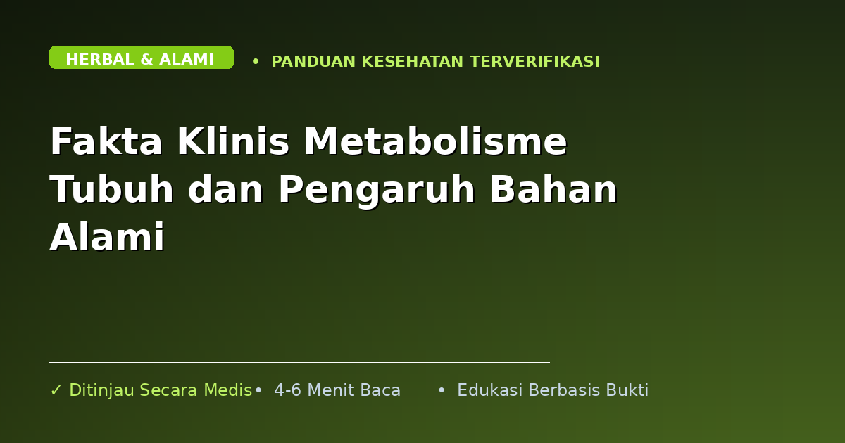 Fakta Klinis Metabolisme Tubuh dan Pengaruh Bahan Alami