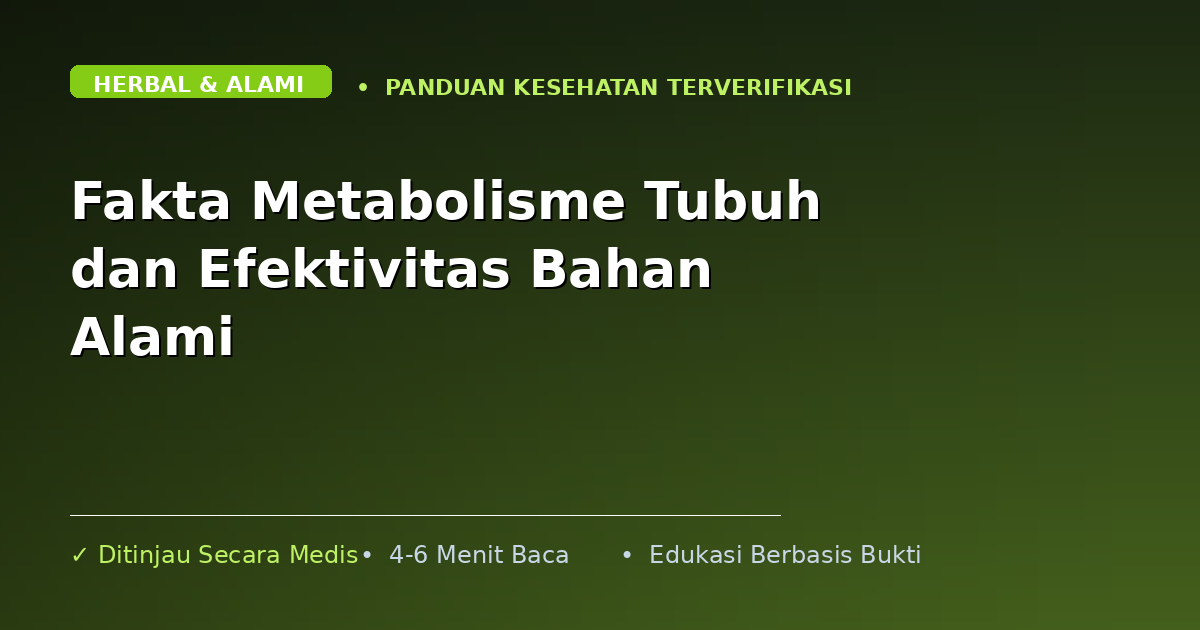 Fakta Metabolisme Tubuh dan Efektivitas Bahan Alami