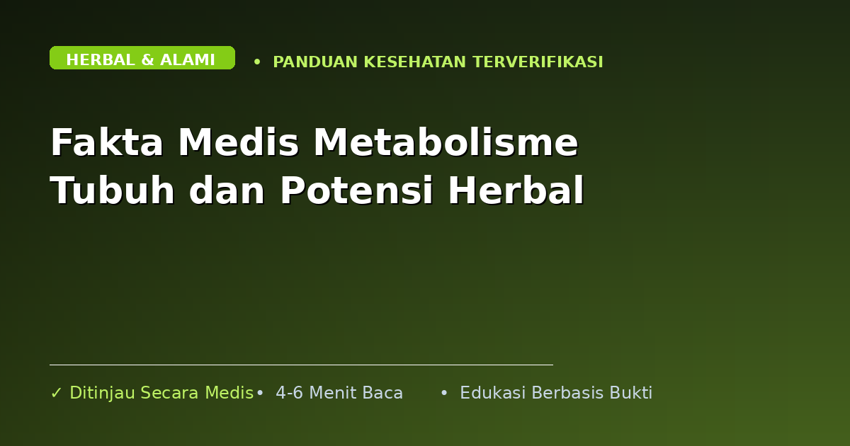 Fakta Medis Metabolisme Tubuh dan Potensi Herbal