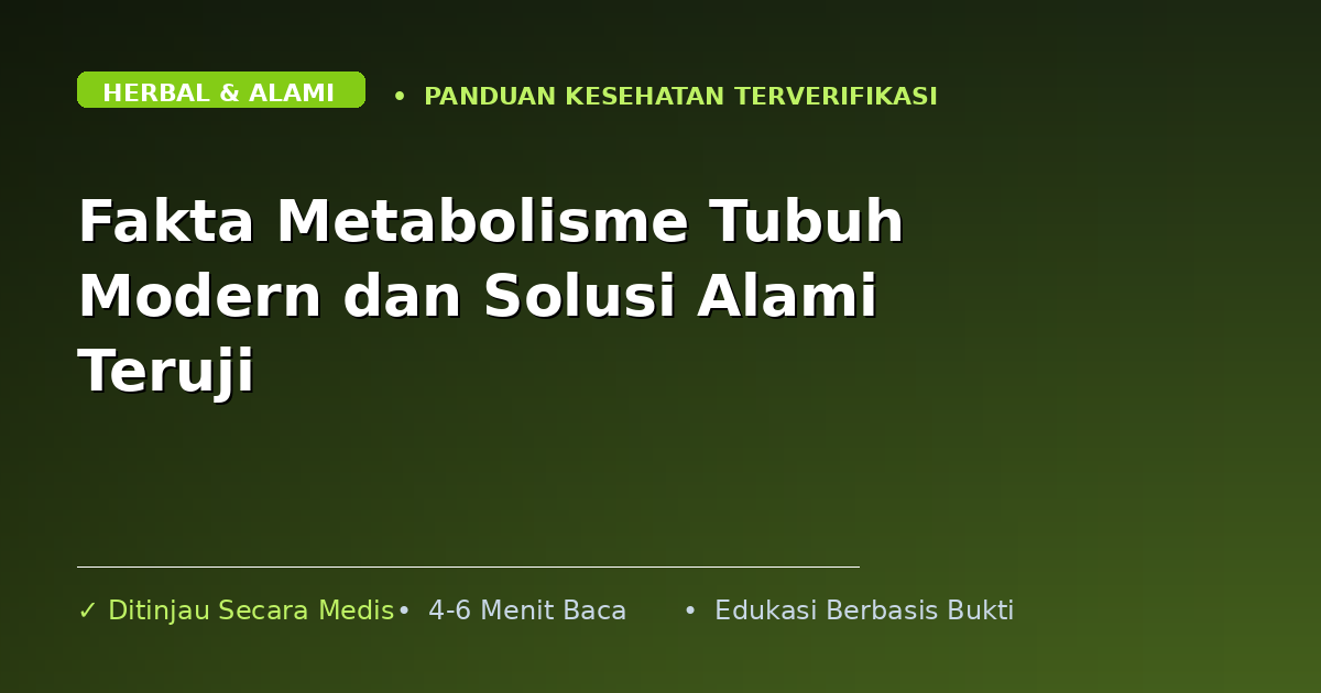 Fakta Metabolisme Tubuh Modern dan Solusi Alami Teruji