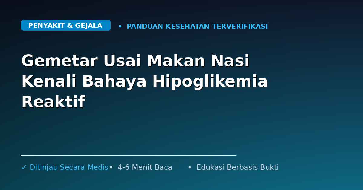 Gemetar Usai Makan Nasi Kenali Bahaya Hipoglikemia Reaktif