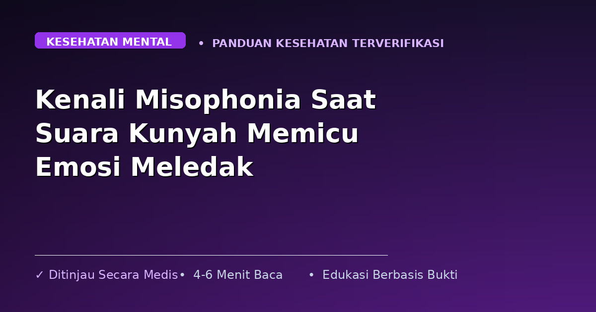 Kenali Misophonia Saat Suara Kunyah Memicu Emosi Meledak