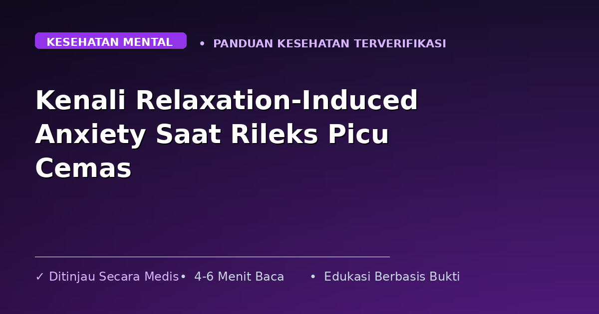 Kenali Relaxation-Induced Anxiety Saat Rileks Picu Cemas