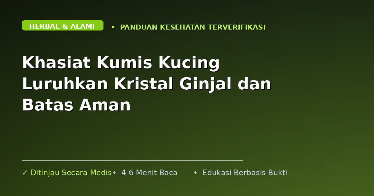 Khasiat Kumis Kucing Luruhkan Kristal Ginjal dan Batas Aman