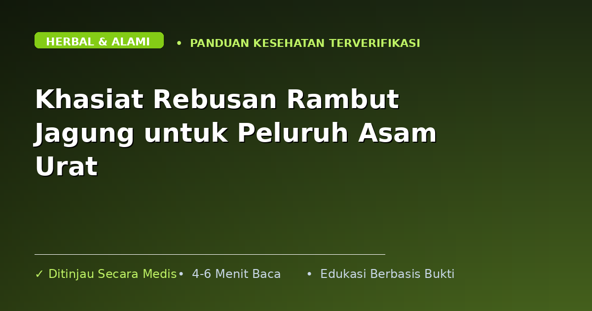 Khasiat Rebusan Rambut Jagung untuk Peluruh Asam Urat