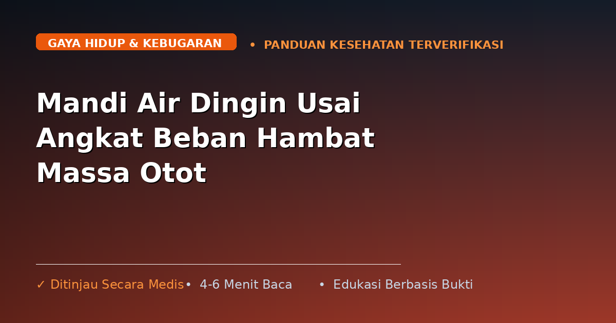 Mandi Air Dingin Usai Angkat Beban Hambat Massa Otot