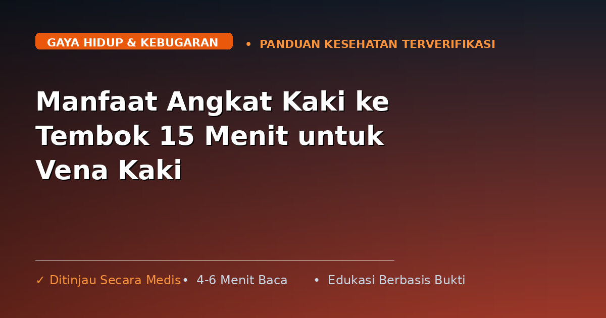 Manfaat Angkat Kaki ke Tembok 15 Menit untuk Vena Kaki