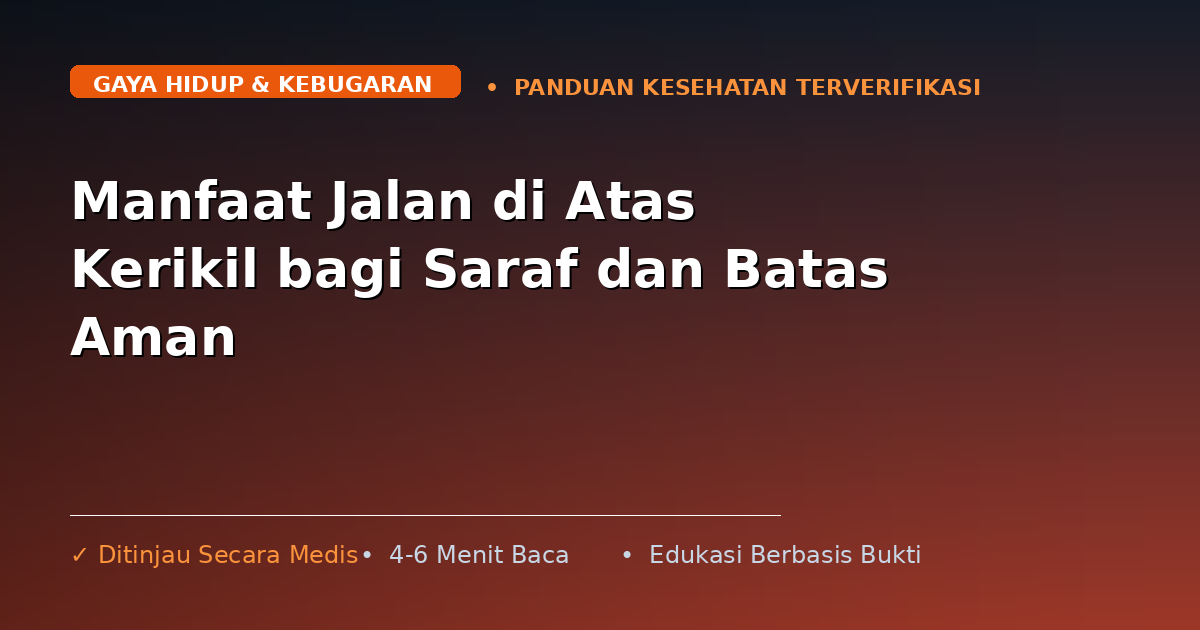 Manfaat Jalan di Atas Kerikil bagi Saraf dan Batas Aman