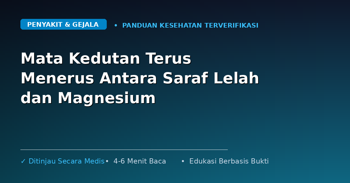 Mata Kedutan Terus Menerus Antara Saraf Lelah dan Magnesium