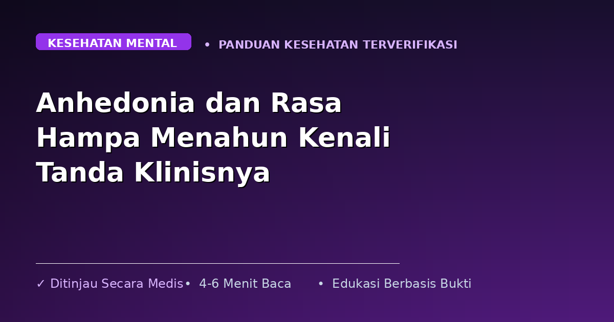 Anhedonia dan Rasa Hampa Menahun Kenali Tanda Klinisnya