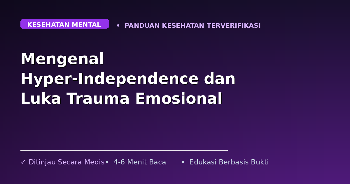Mengenal Hyper-Independence dan Luka Trauma Emosional