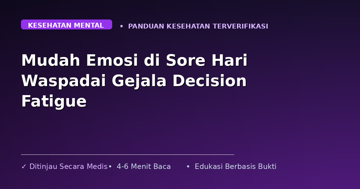 Mudah Emosi di Sore Hari Waspadai Gejala Decision Fatigue