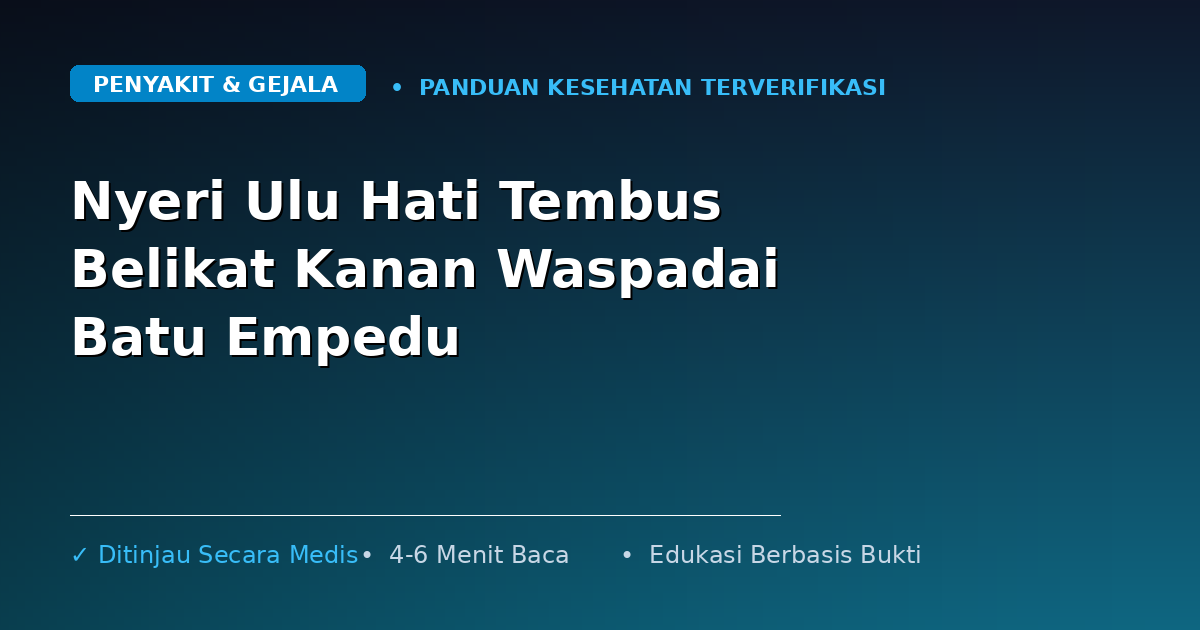 Nyeri Ulu Hati Tembus Belikat Kanan Waspadai Batu Empedu