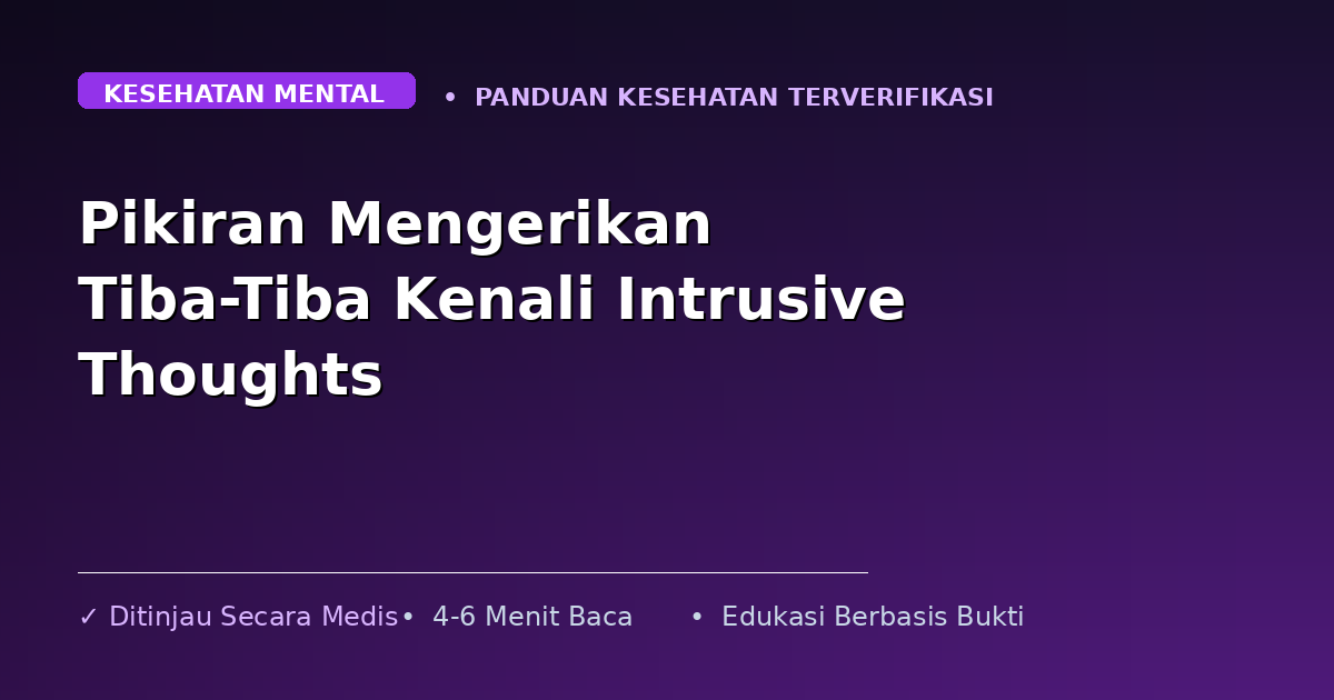 Pikiran Mengerikan Tiba-Tiba Kenali Intrusive Thoughts