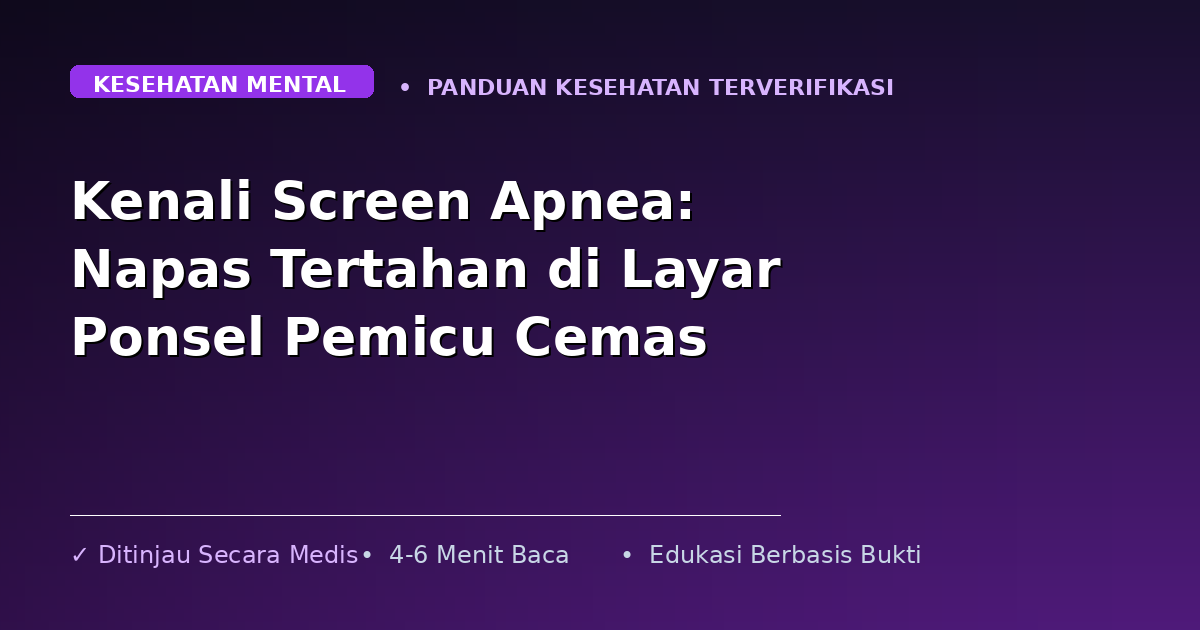 Kenali Screen Apnea: Napas Tertahan di Layar Ponsel Pemicu Cemas