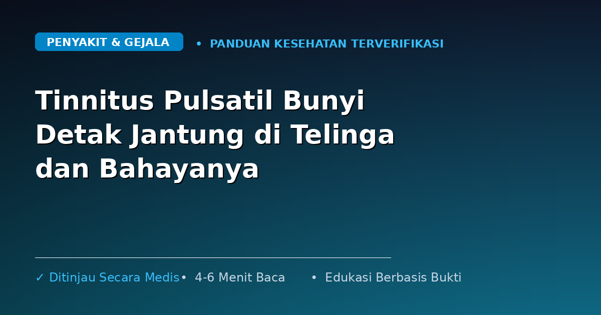 Tinnitus Pulsatil Bunyi Detak Jantung di Telinga dan Bahayanya