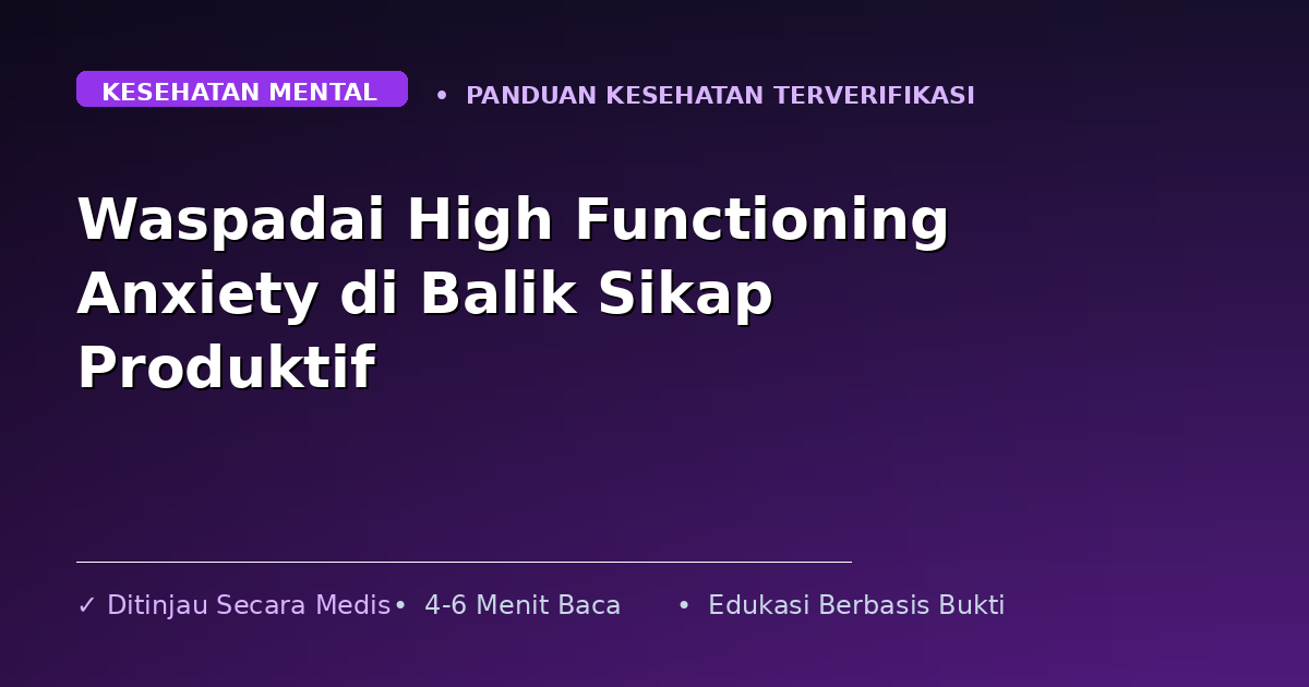 Waspadai High Functioning Anxiety di Balik Sikap Produktif